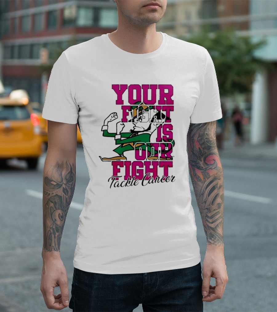 Notre Dame Fighting Irish Mascot Your Fight Is Our Fight Tackle Cancer T-Shirt