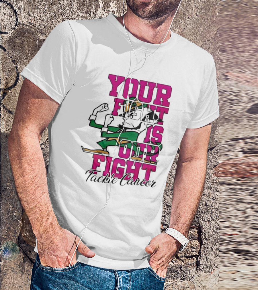 Notre Dame Fighting Irish Mascot Your Fight Is Our Fight Tackle Cancer T-Shirt