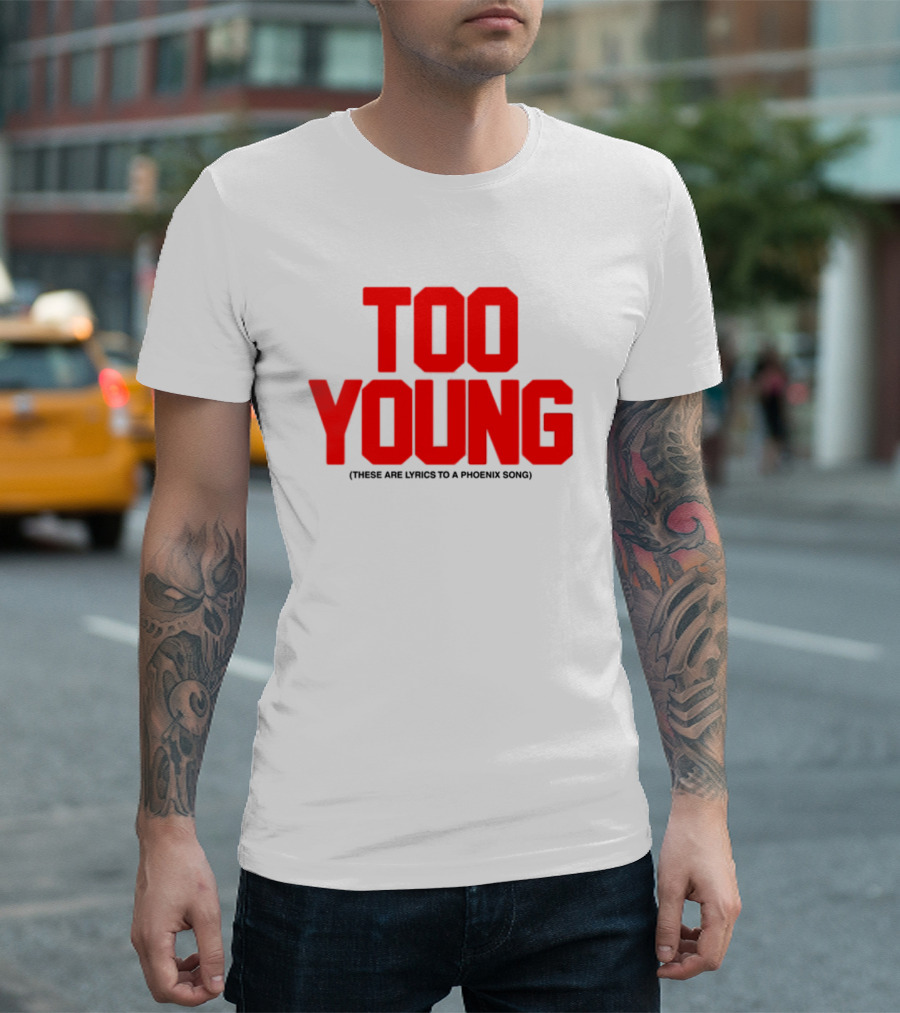 Too Young These Are Lyrics To A Phoenix Song Bold Red Text T-Shirt