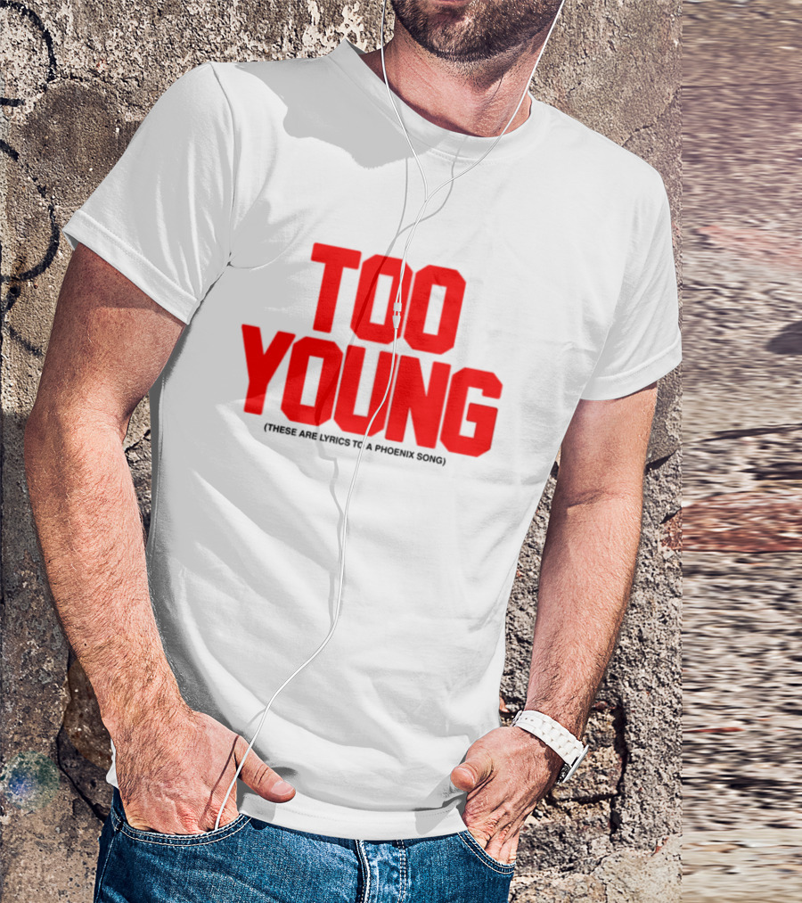 Too Young These Are Lyrics To A Phoenix Song Bold Red Text T-Shirt