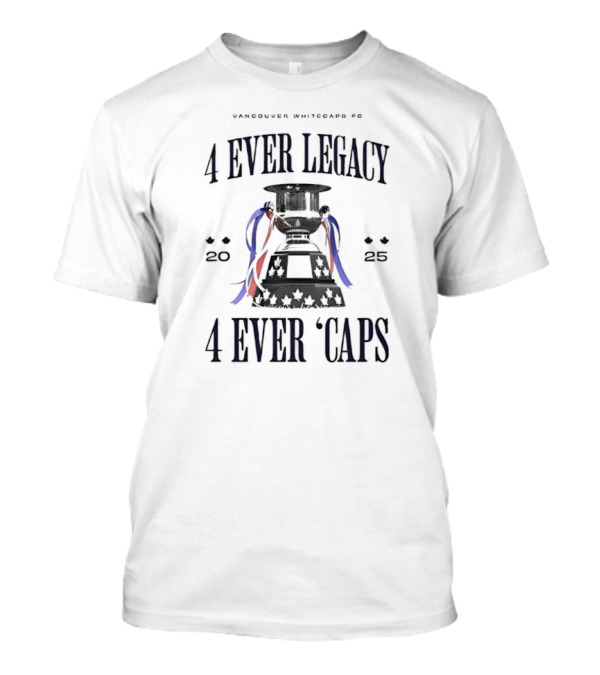 Vancouver Whitecaps FC 4 Ever Legacy 2025 Caps Cup T-Shirt