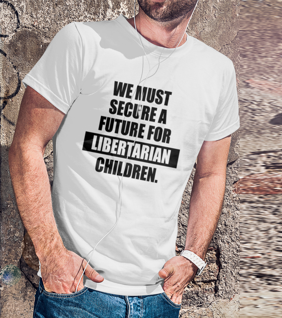 Secure A Future For Libertarian Youth With Empowerment And Independence T-Shirt