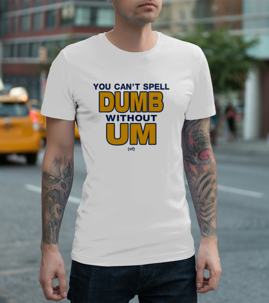 You Can't Spell Dumb Without Um Joke Yellow Text T-Shirt