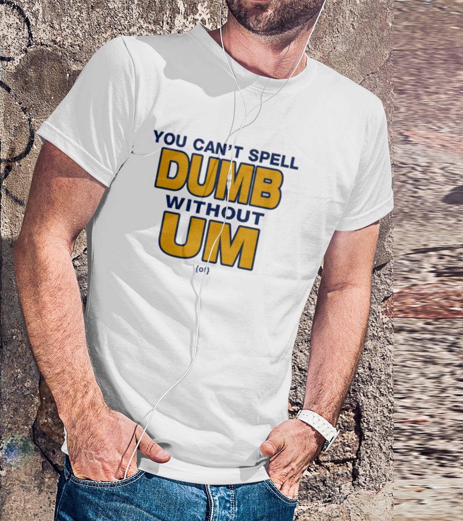 You Can't Spell Dumb Without Um Joke Yellow Text T-Shirt