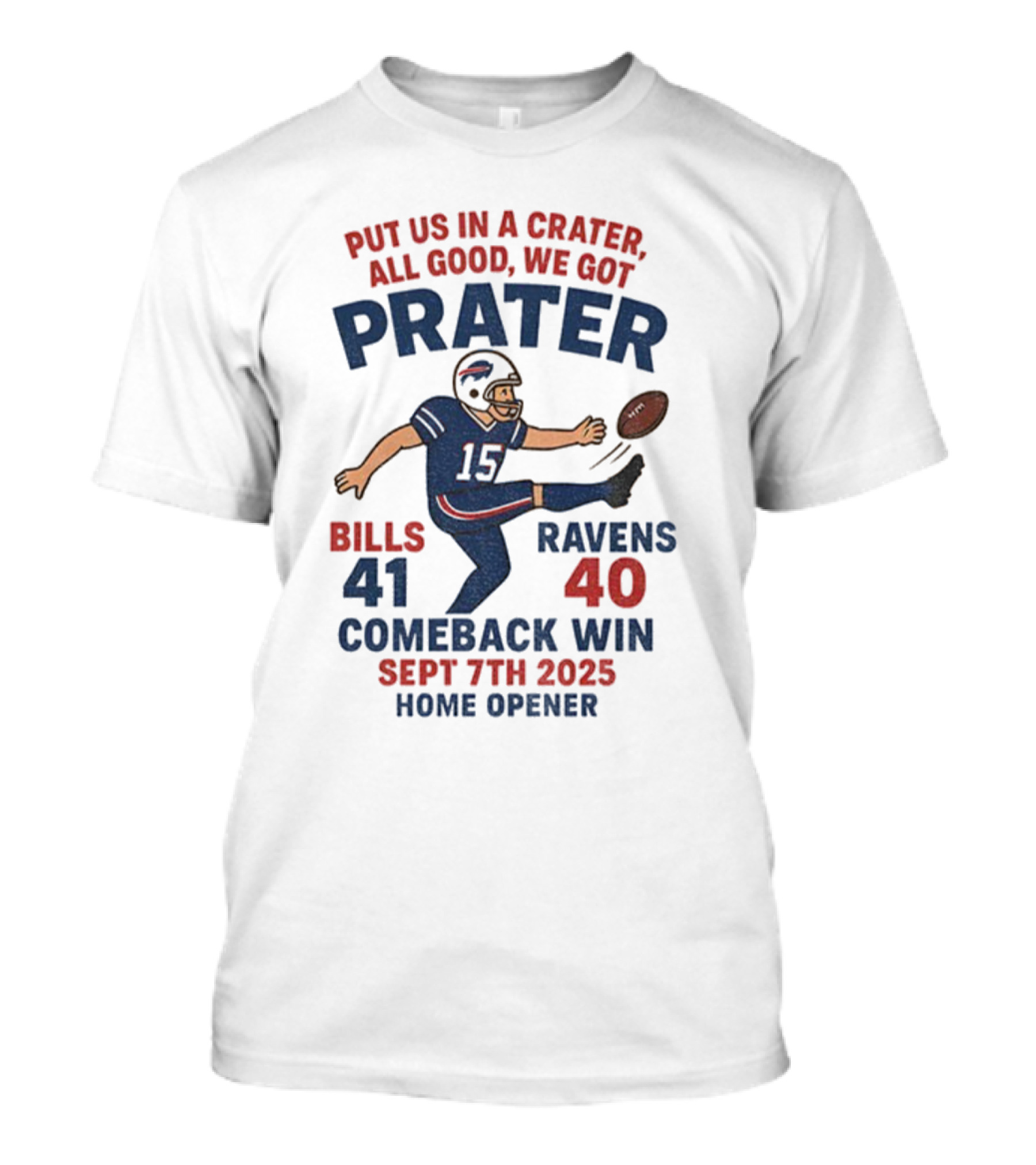 Buffalo Bills Comeback Win Matt Prater Game Winning Kick Vs Ravens Sept 7th 2025 Home Opener T-Shirt