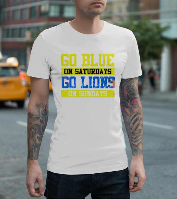 Go Blue On Saturdays Go Lions On Sundays Detroit Supporter Enthusiast T-Shirt