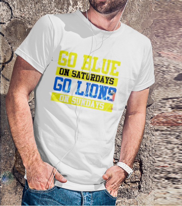 Go Blue On Saturdays Go Lions On Sundays Detroit Supporter Enthusiast T-Shirt