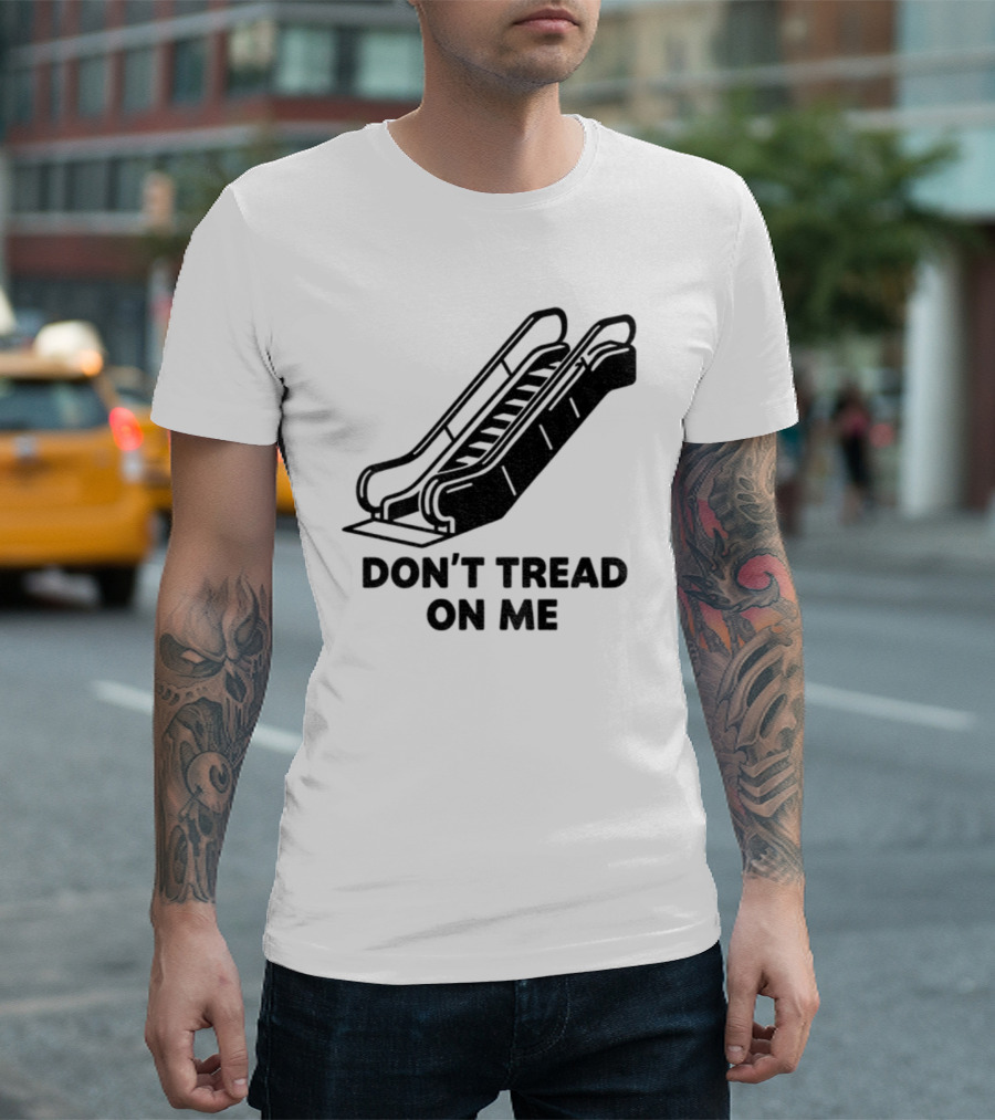 Don't Tread On Me Escalator Political Statement T-Shirt