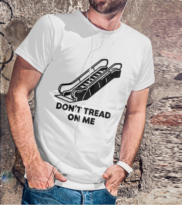 Don't Tread On Me Escalator Political Statement T-Shirt