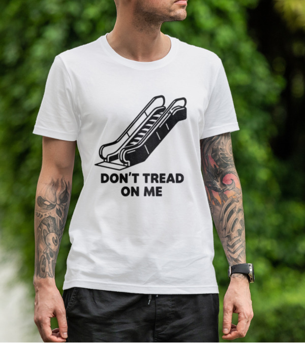 Don't Tread On Me Escalator Political Statement T-Shirt