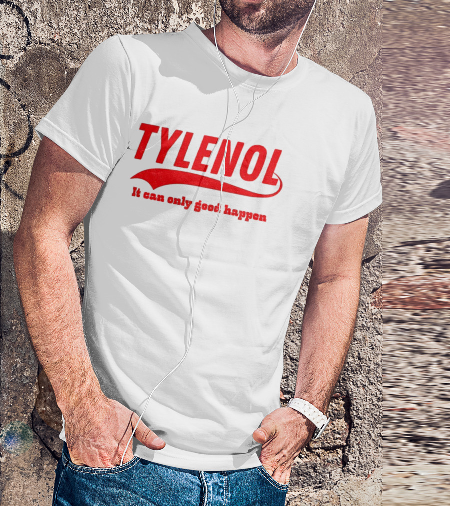 Tylenol Acetaminophen It Can Only Good Happen T-Shirt