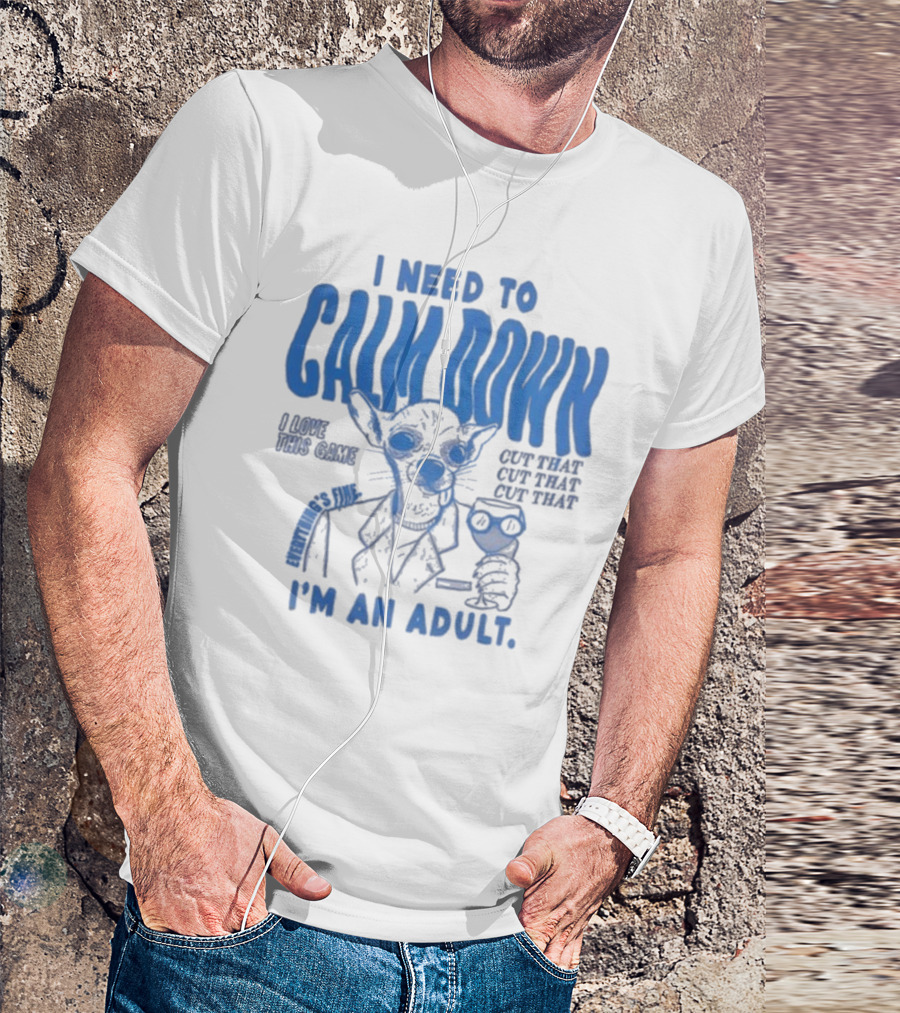 I Need To Calm Down I'm An Adult I Love This Game Cut That Cut That T-Shirt