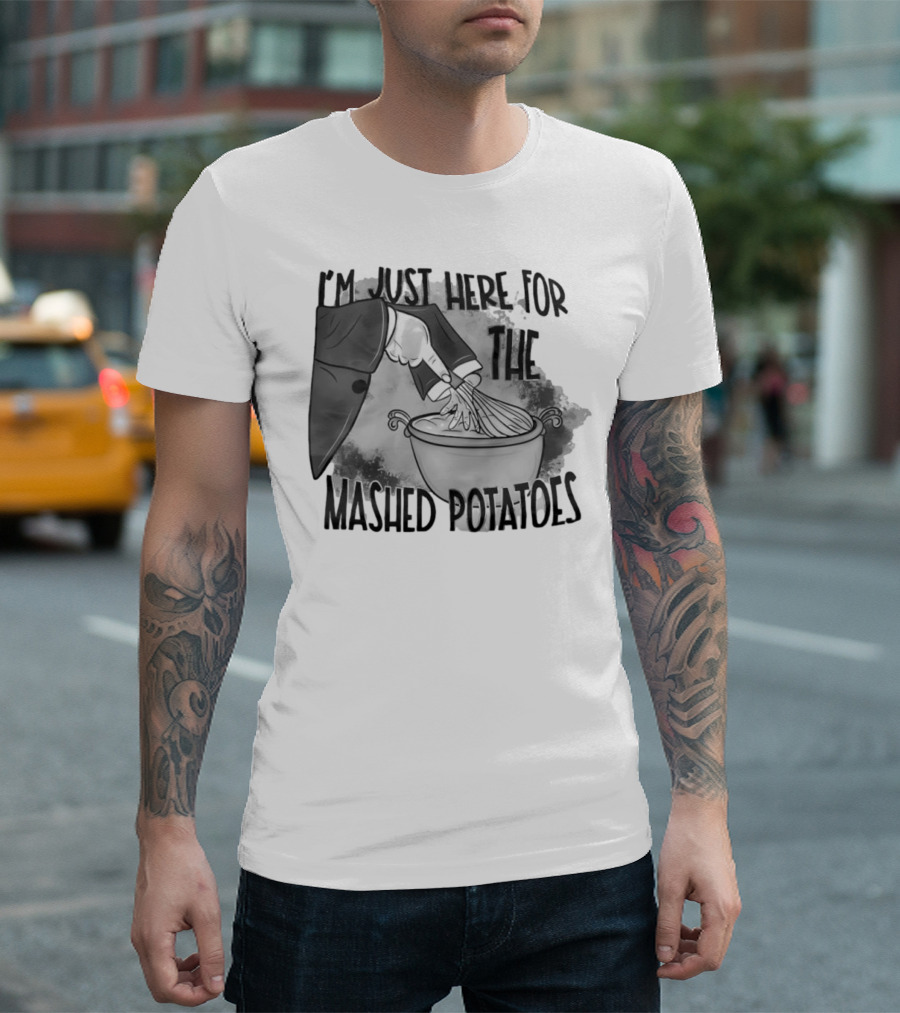 I’m Just Here For The Mashed Potatoes Whisking Hand T-Shirt
