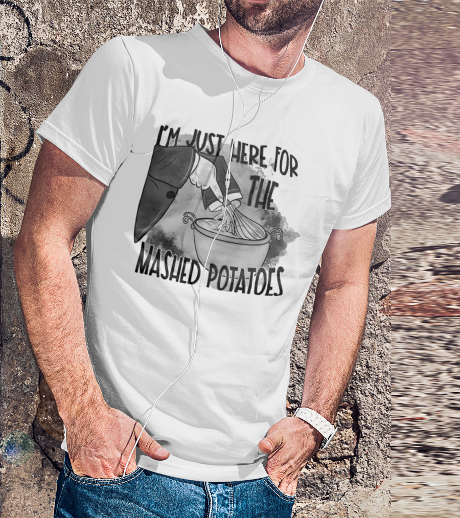 I’m Just Here For The Mashed Potatoes Whisking Hand T-Shirt