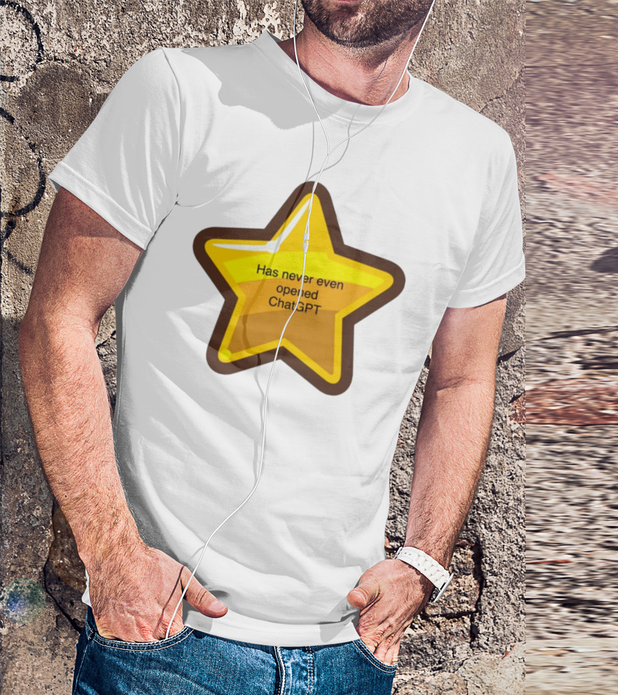 Has Never Even Opened ChatGPT Star T-Shirt