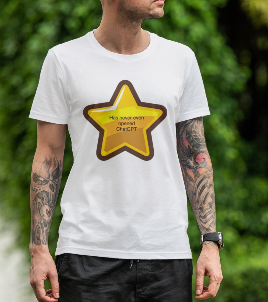 Has Never Even Opened ChatGPT Star T-Shirt