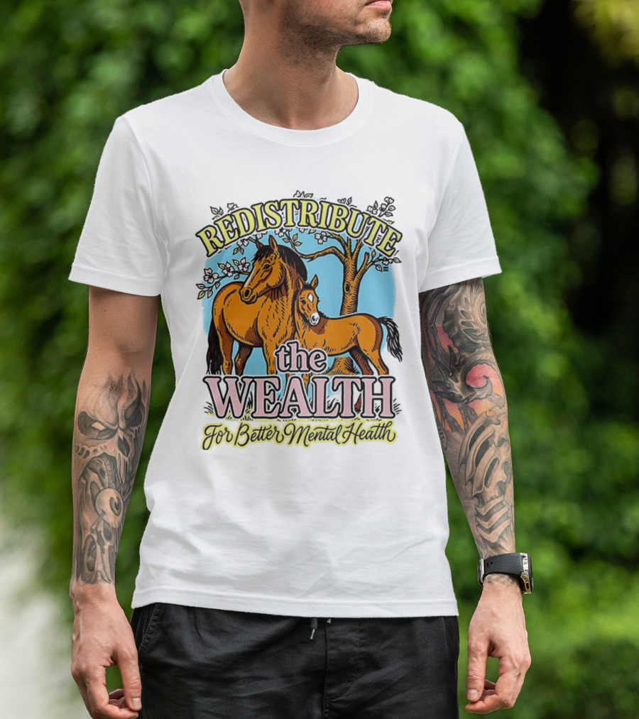 Redistribute The Wealth For Better Mental Health Horse And Foal Under Tree T-Shirt