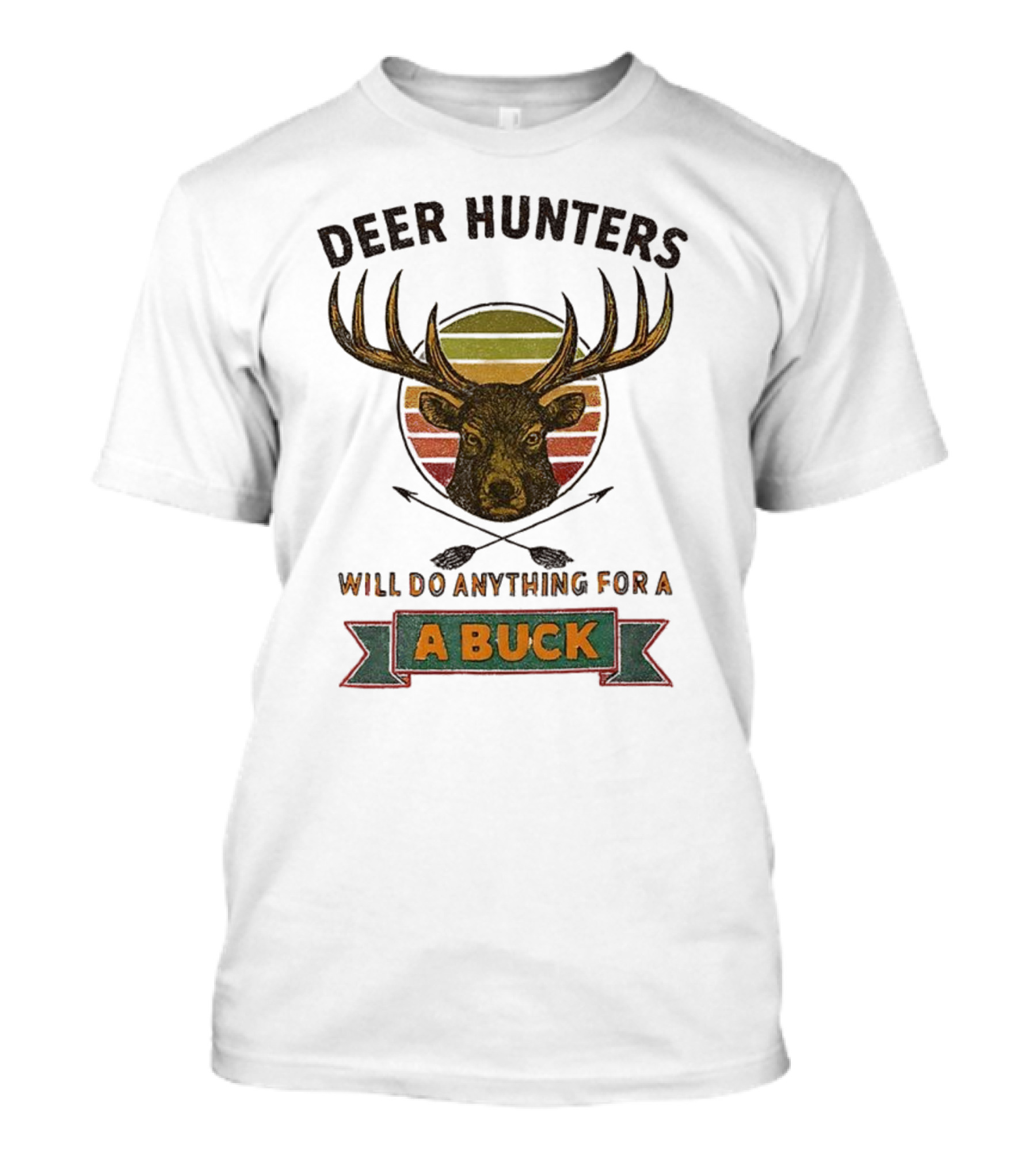 Deer Hunters Will Do Anything For A Buck Rustic Vintage Style T-Shirt
