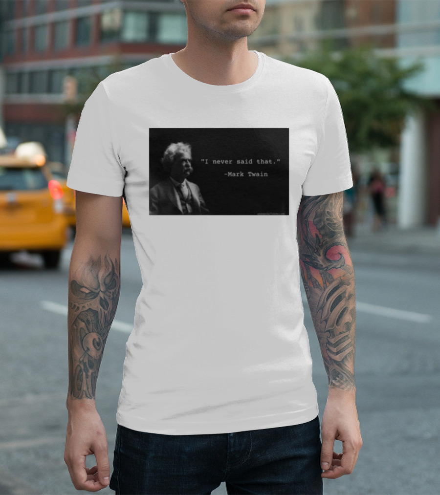 I Never Said That Mark Twain Iconic Quote With Portrait T-Shirt