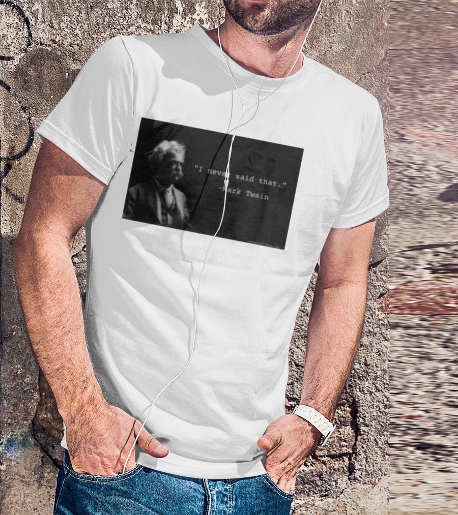 I Never Said That Mark Twain Iconic Quote With Portrait T-Shirt