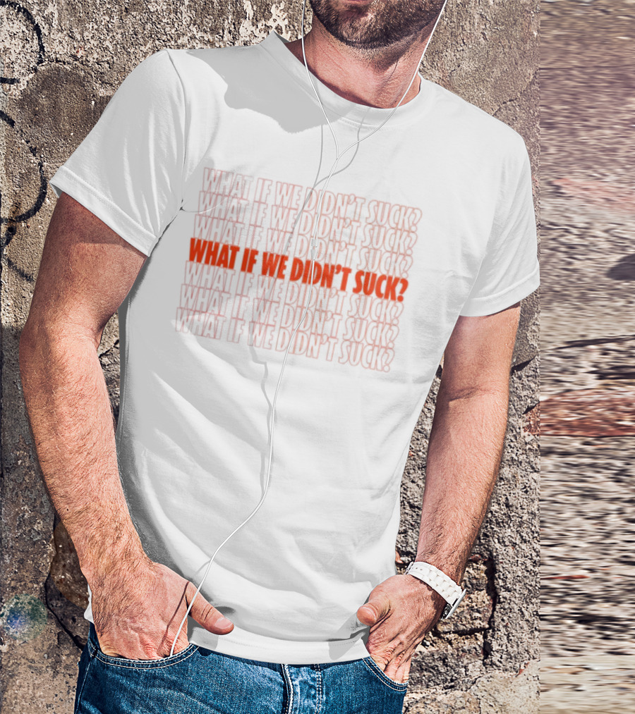What If We Didn't Suck Kat Abughazaleh Repeated Text Design T-Shirt