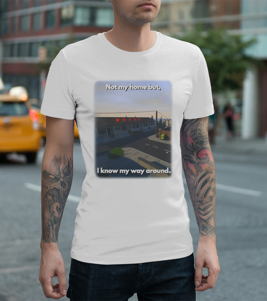 Not My Home But I Know My Way Around Motel T-Shirt