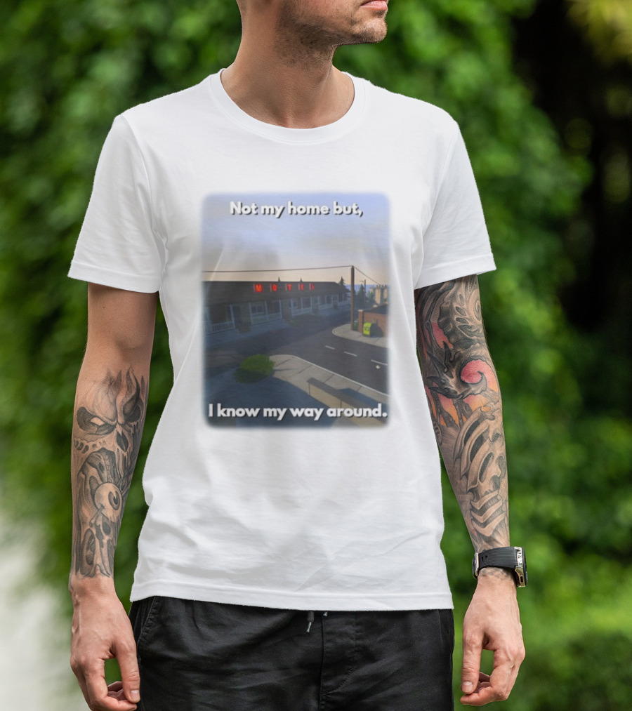 Not My Home But I Know My Way Around Motel T-Shirt