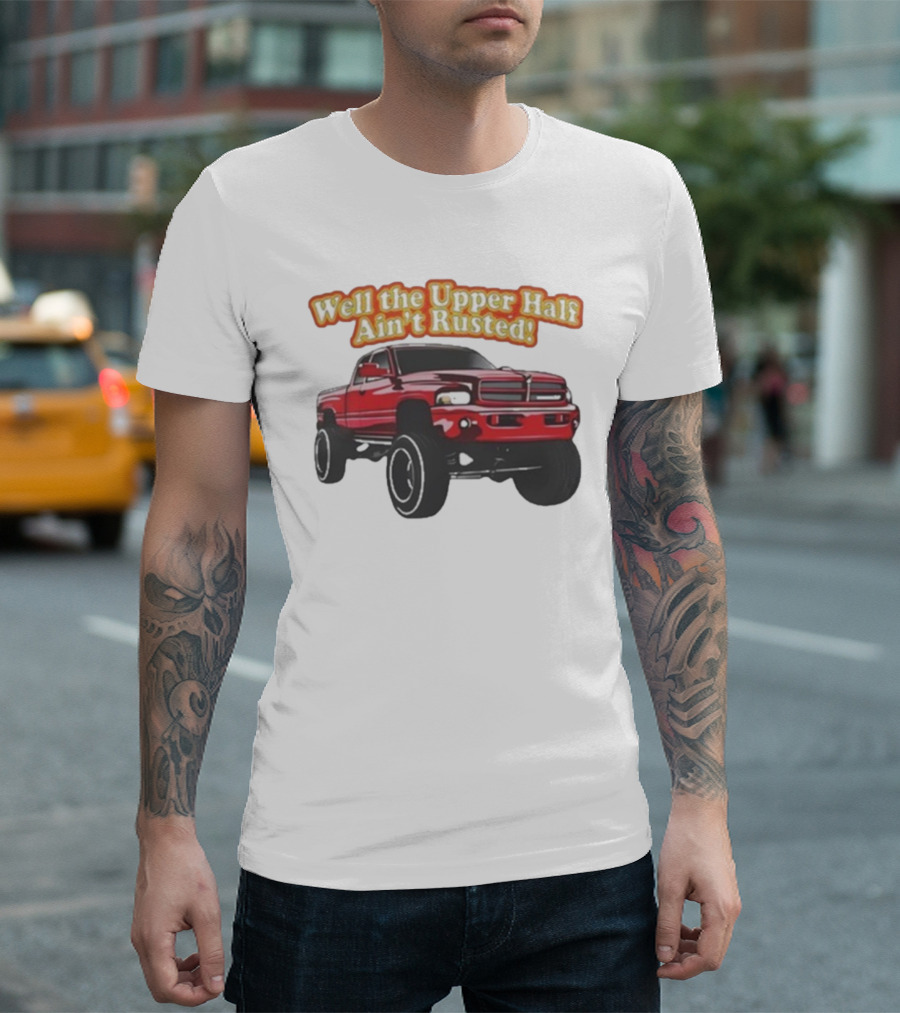 Well The Upper Half Ain't Rusted Whistlin Diesel Red Dodge Truck T-Shirt
