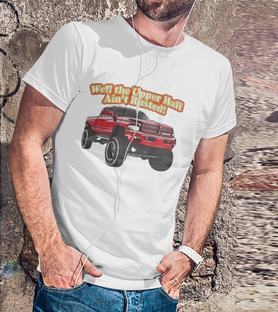 Well The Upper Half Ain't Rusted Whistlin Diesel Red Dodge Truck T-Shirt