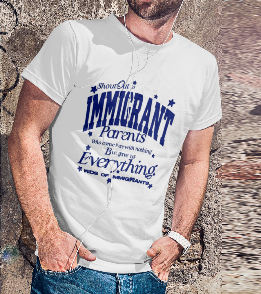 Shout Out Immigrant Parents We Came With Nothing But Gave Everything Andy Deossa T-Shirt