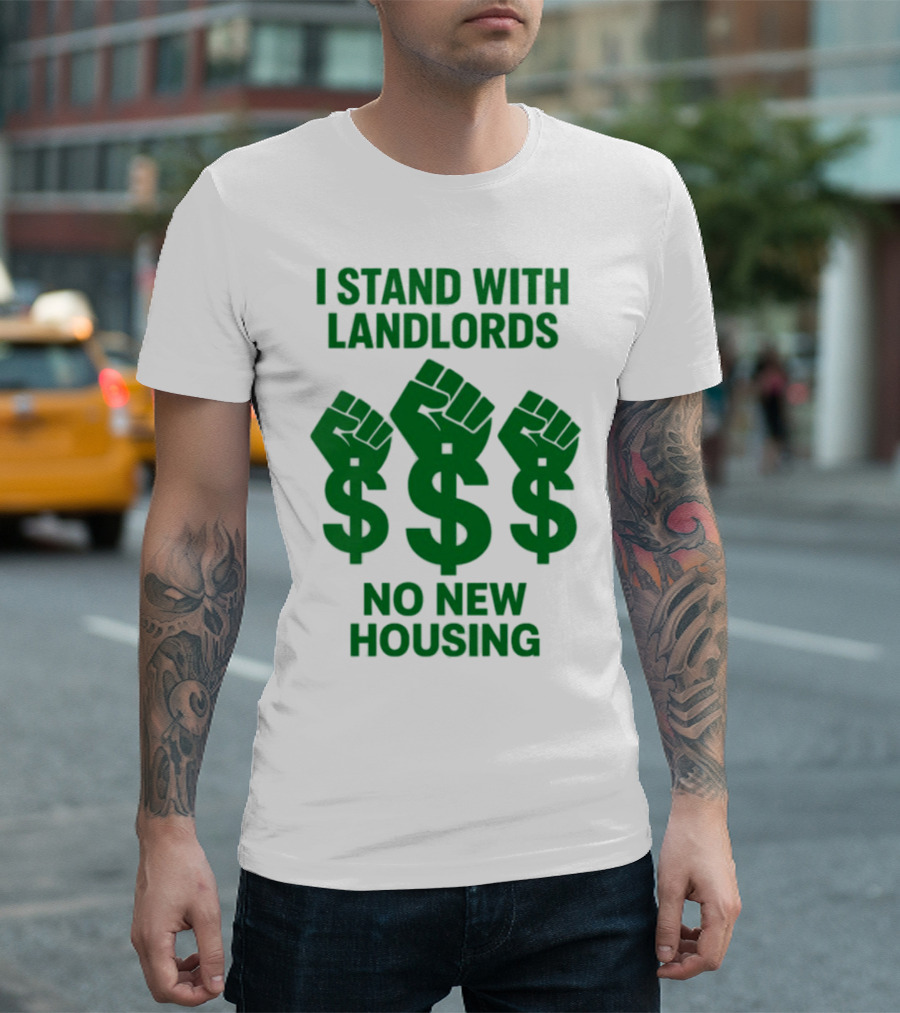 I Stand With Landlords Dollar Sign Fist No New Housing T-Shirt