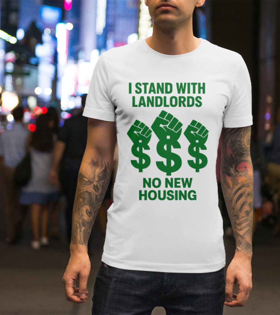 I Stand With Landlords Dollar Sign Fist No New Housing T-Shirt