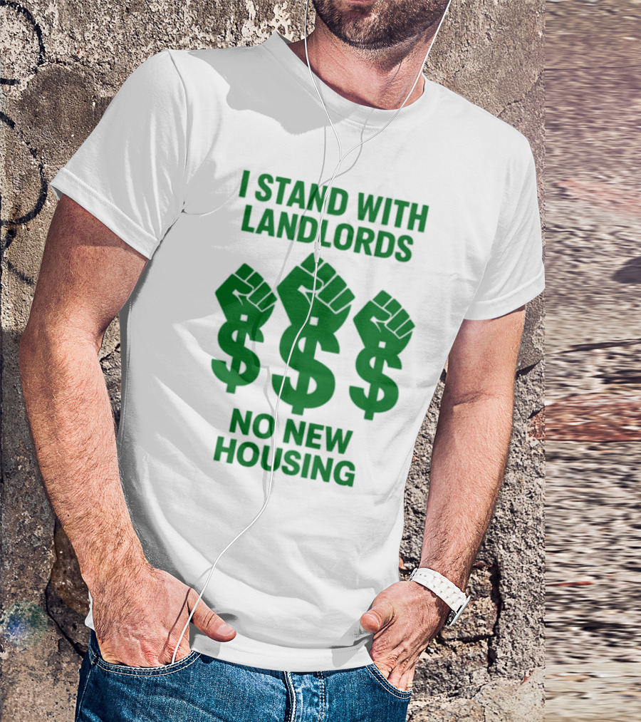 I Stand With Landlords Dollar Sign Fist No New Housing T-Shirt