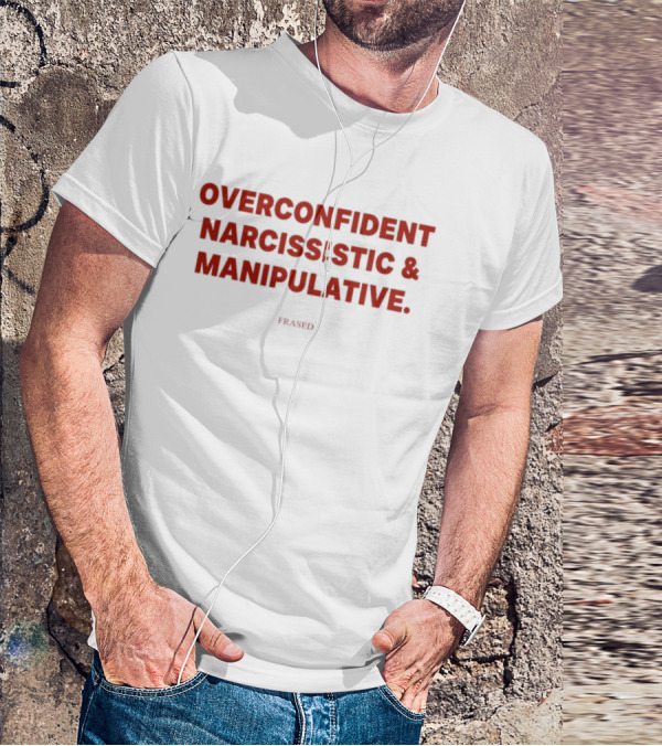 Overconfident Narcissistic & Manipulative Powered T-Shirt