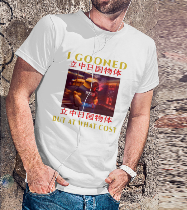 I GOONED NEVER GOON BUT AT WHAT COST Japanese 立中日国物体 T-Shirt