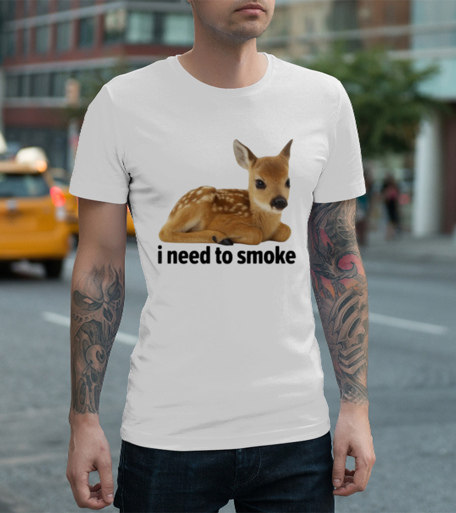I Need To Smoke Roe Deer Fawn T-Shirt