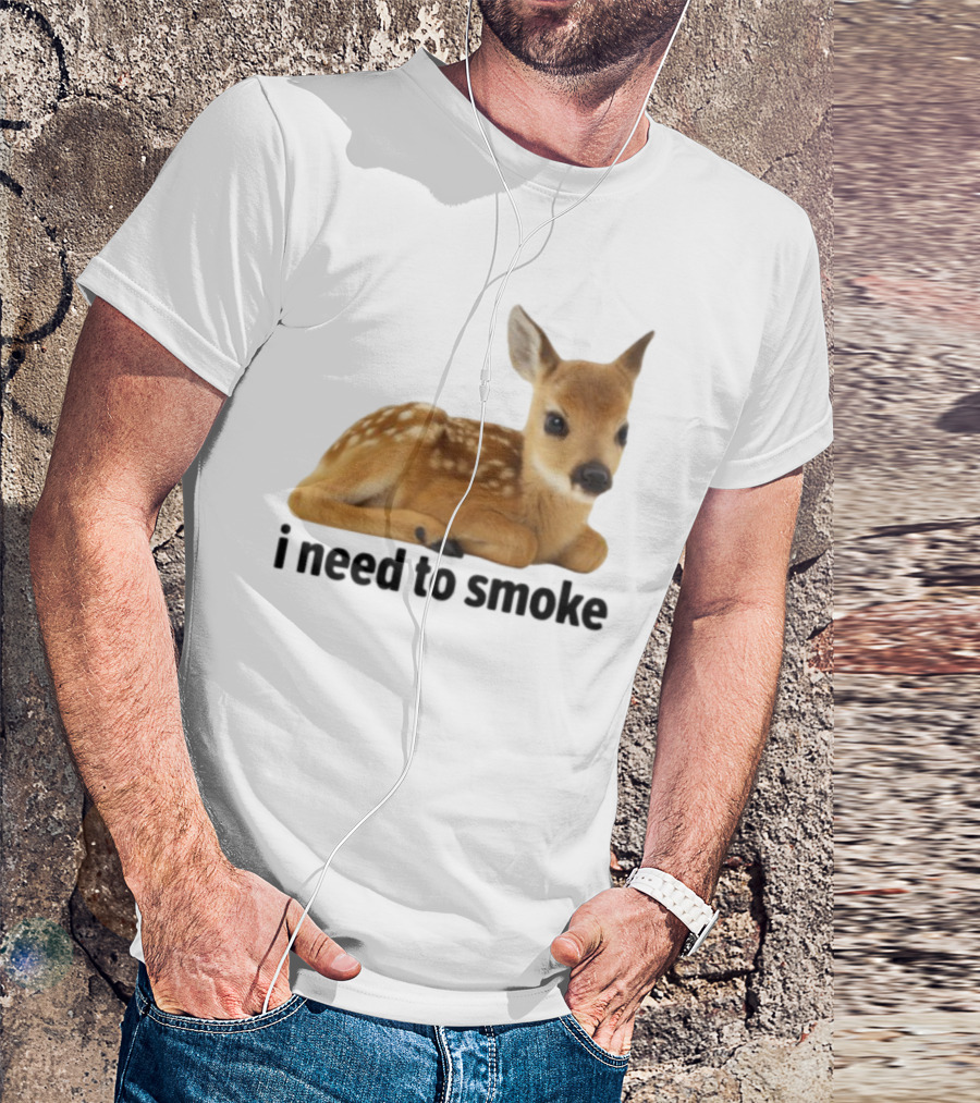 I Need To Smoke Roe Deer Fawn T-Shirt