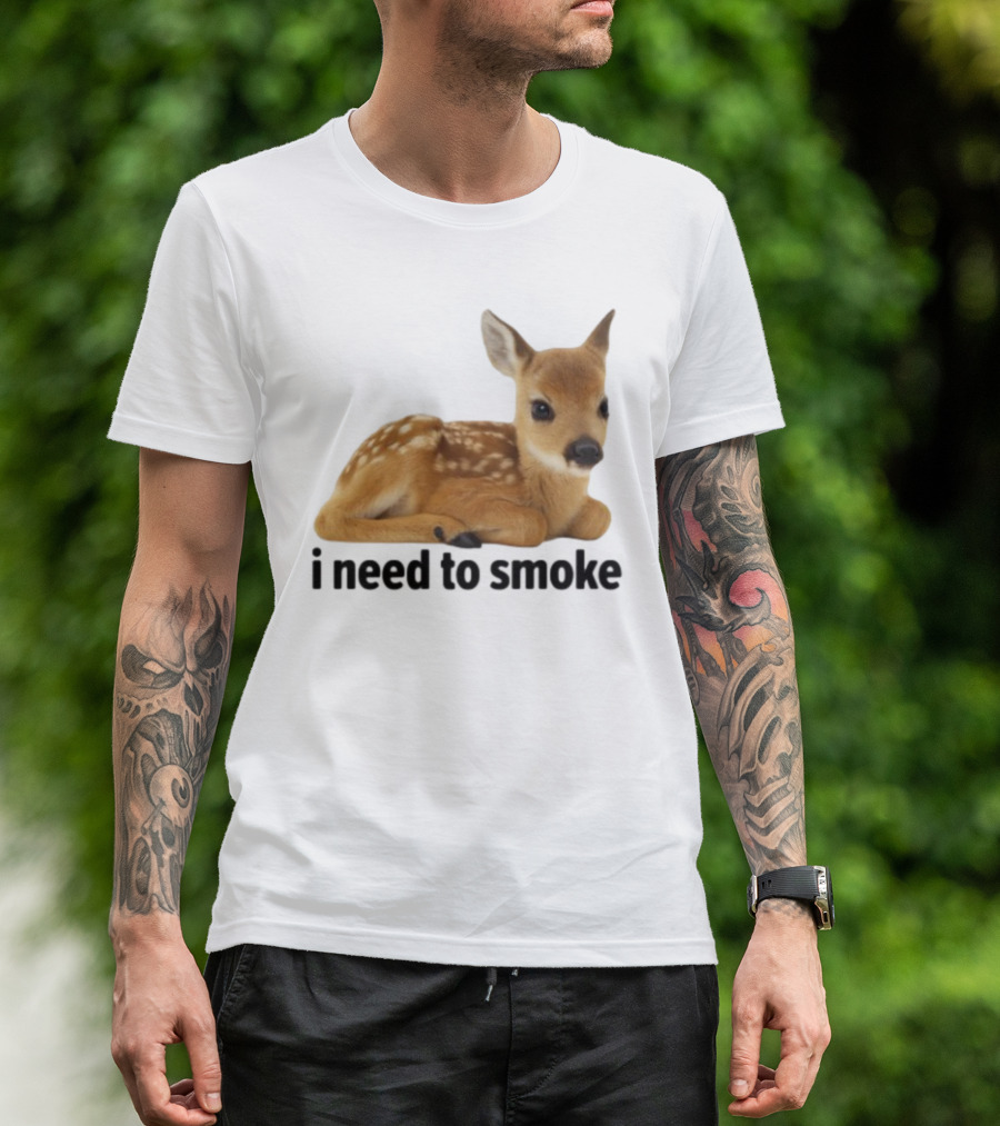 I Need To Smoke Roe Deer Fawn T-Shirt
