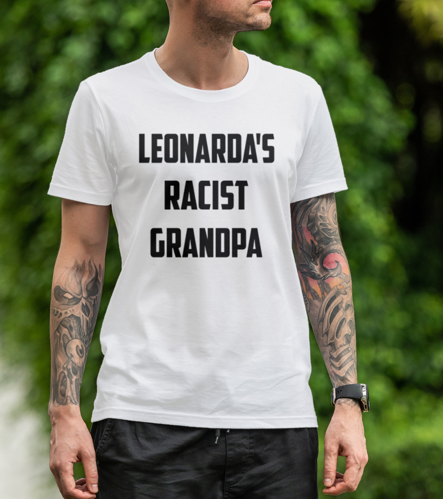 Leonarda Jonie Leonarda's Racist Grandpa T-Shirt