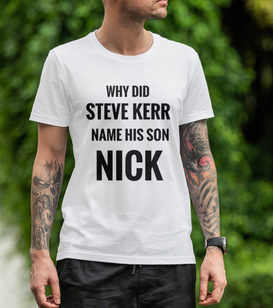 Why Did Steve Kerr Name His Son Nick T-Shirt