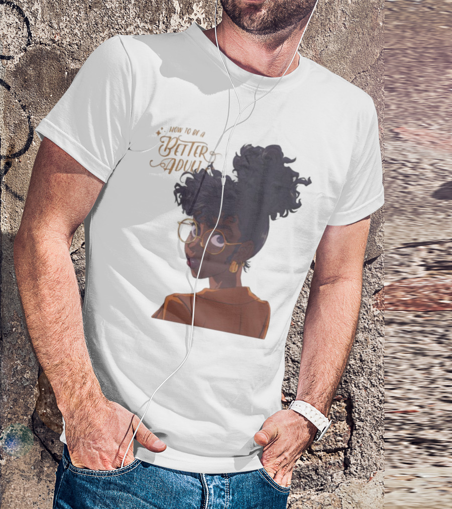How To Be A Better Adult Glasses Afro Confident Woman T-Shirt