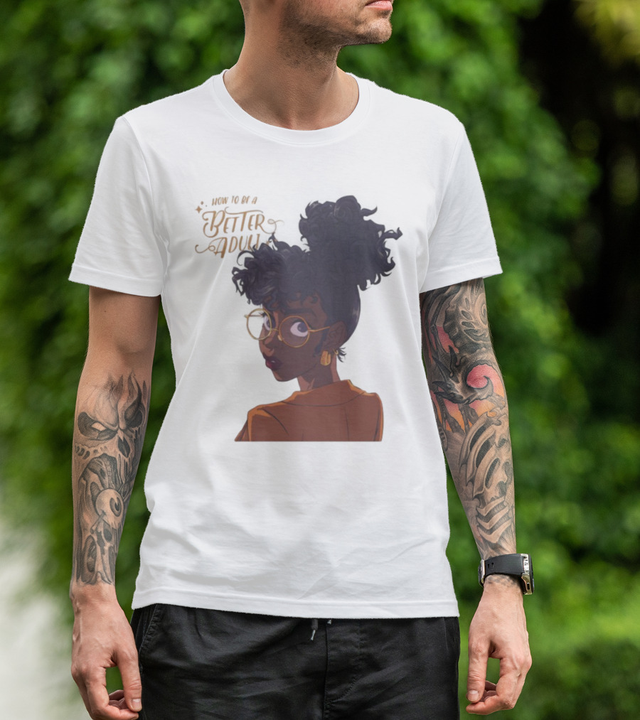 How To Be A Better Adult Glasses Afro Confident Woman T-Shirt