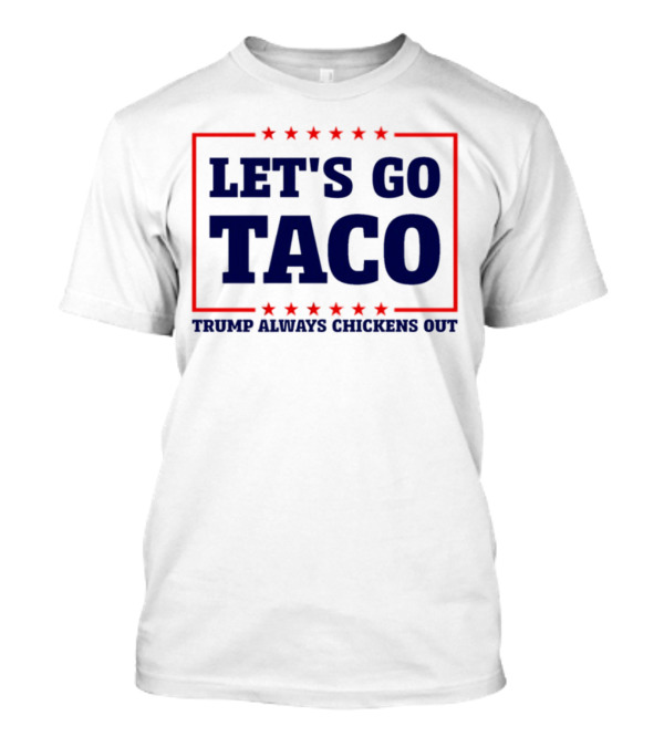Let's Go Taco Trump Always Chickens Out Stars Frame T-Shirt