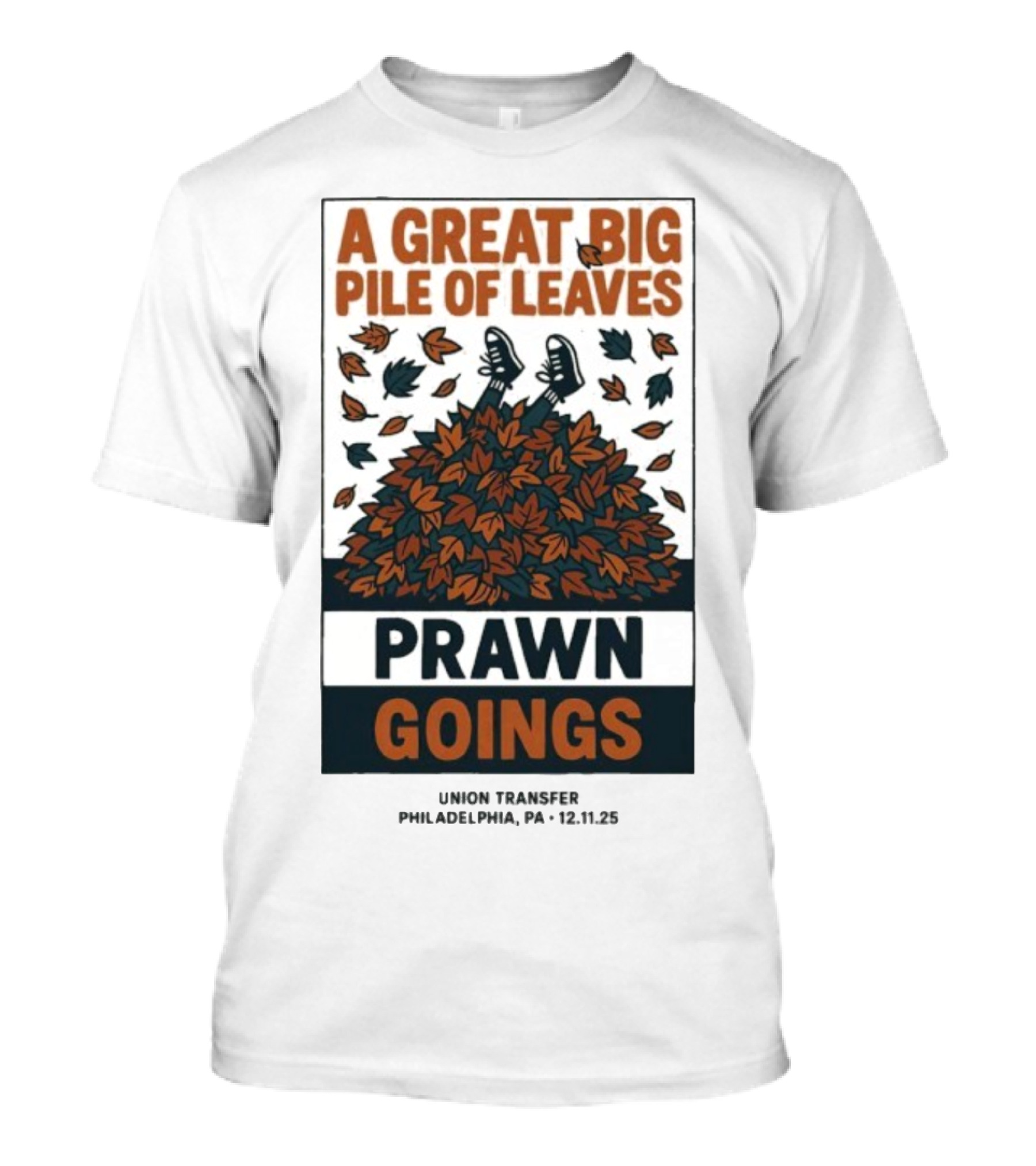 A Great Big Pile Of Leaves Prawn Goings Union Transfer Philadelphia PA 12.11.25 T-Shirt