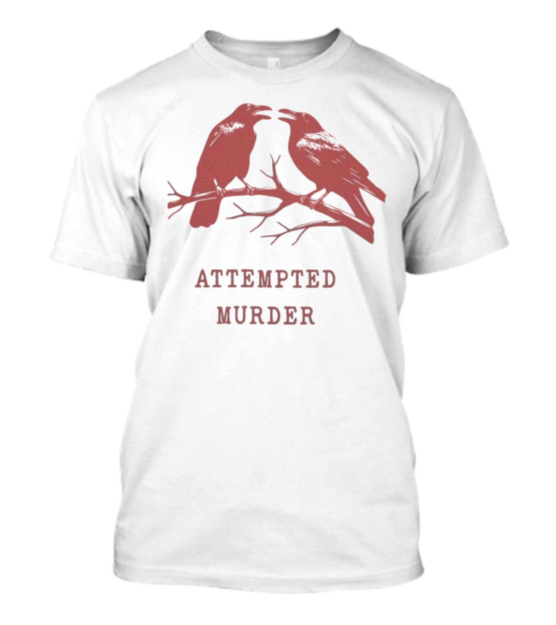Attempted Murder With Crows On Branch T-Shirt