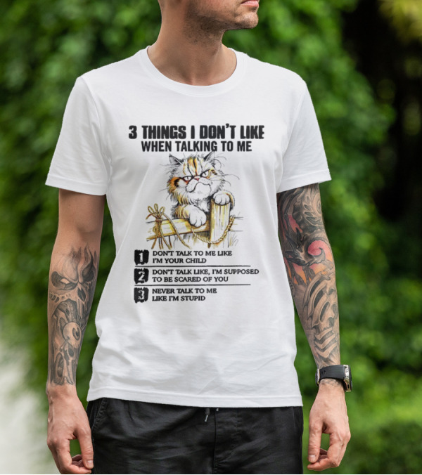 3 Things I Don’t Like Cat Grumpy Humor Don’t Talk To Me Like I’m Your Child T-Shirt