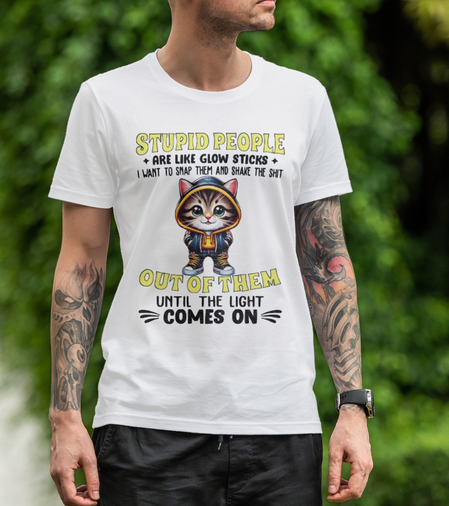 Stupid People Like Glow Sticks Snap Them Shake Until Light Comes On Cat T-Shirt