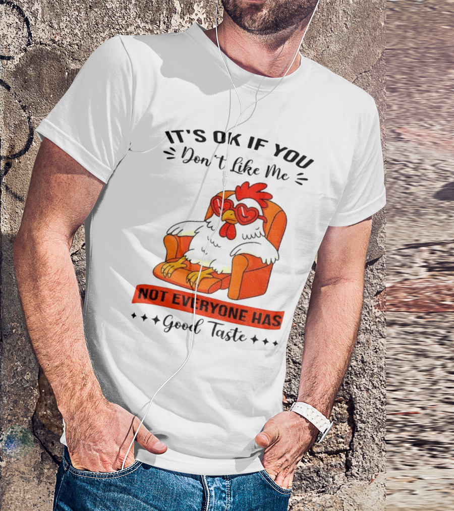 Chicken It's OK If You Don't Like Me Not Everyone Has Good Taste Heart Glasses Chair T-Shirt