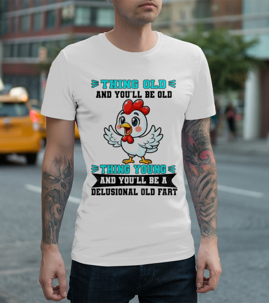 Thing Old Thing Young Delusional Old Fart Chicken T-Shirt