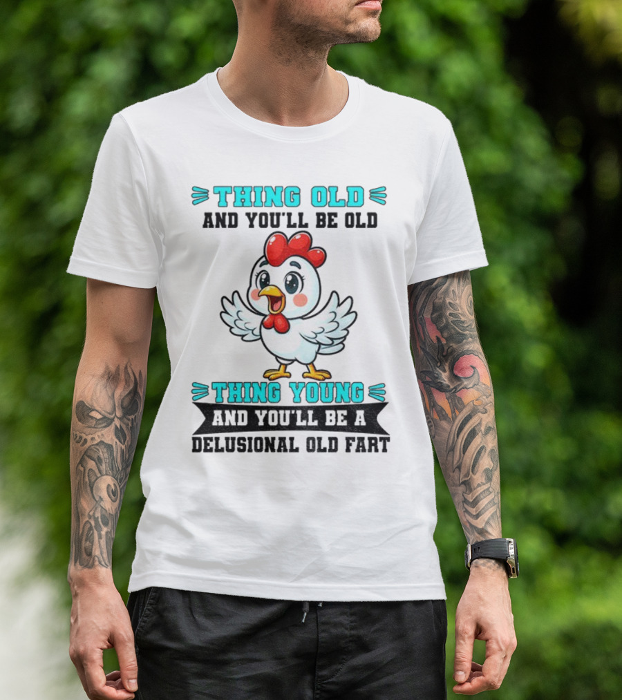 Thing Old Thing Young Delusional Old Fart Chicken T-Shirt